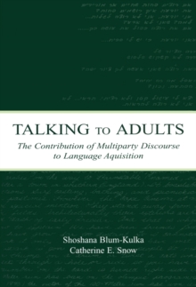 Talking to Adults : The Contribution of Multiparty Discourse to Language Acquisition