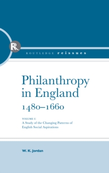 Philanthropy in England, 1480 - 1660 : A study of the Changing Patterns of English Social Aspirations