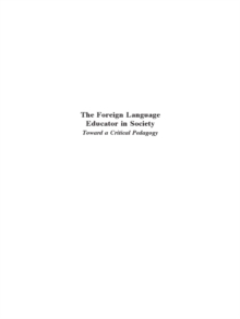 The Foreign Language Educator in Society : Toward A Critical Pedagogy