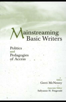 Mainstreaming Basic Writers : Politics and Pedagogies of Access