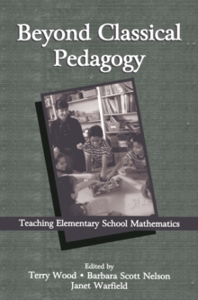 Beyond Classical Pedagogy : Teaching Elementary School Mathematics