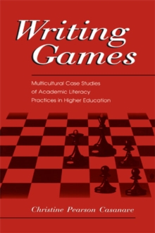 Writing Games : Multicultural Case Studies of Academic Literacy Practices in Higher Education