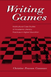 Writing Games : Multicultural Case Studies of Academic Literacy Practices in Higher Education