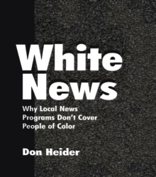 White News : Why Local News Programs Don't Cover People of Color