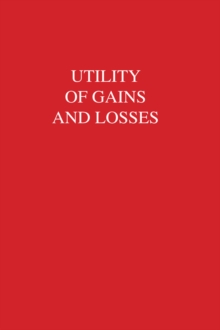 Utility of Gains and Losses : Measurement-Theoretical and Experimental Approaches