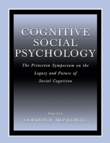 Cognitive Social Psychology : The Princeton Symposium on the Legacy and Future of Social Cognition