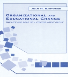 Organizational and Educational Change : The Life and Role of A Change Agent Group