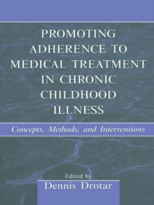 Promoting Adherence to Medical Treatment in Chronic Childhood Illness : Concepts, Methods, and Interventions