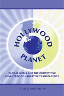 Hollywood Planet : Global Media and the Competitive Advantage of Narrative Transparency