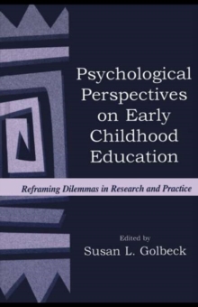 Psychological Perspectives on Early Childhood Education : Reframing Dilemmas in Research and Practice