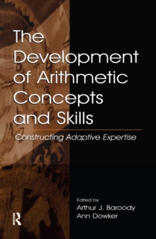 The Development of Arithmetic Concepts and Skills : Constructive Adaptive Expertise