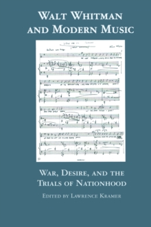 Walt Whitman and Modern Music : War, Desire, and the Trials of Nationhood