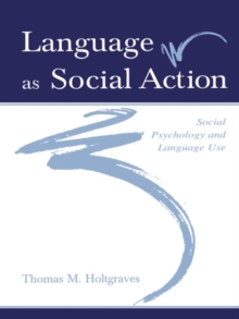 Language As Social Action : Social Psychology and Language Use