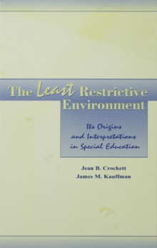 The Least Restrictive Environment : Its Origins and interpretations in Special Education