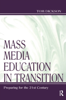 Mass Media Education in Transition : Preparing for the 21st Century