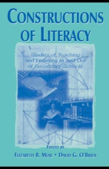 Constructions of Literacy : Studies of Teaching and Learning in and Out of Secondary Classrooms