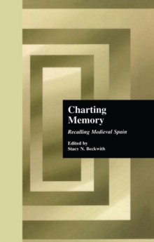 Charting Memory : Recalling Medieval Spain