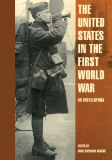 The United States in the First World War : An Encyclopedia