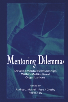 Mentoring Dilemmas : Developmental Relationships Within Multicultural Organizations