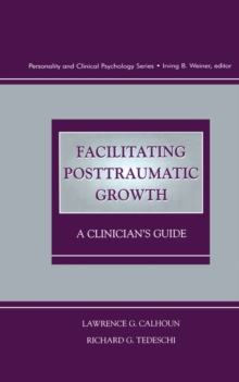 Facilitating Posttraumatic Growth : A Clinician's Guide