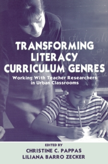 Transforming Literacy Curriculum Genres : Working With Teacher Researchers in Urban Classrooms