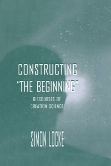 Constructing the Beginning : Discourses of Creation Science