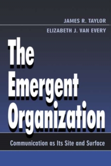 The Emergent Organization : Communication As Its Site and Surface