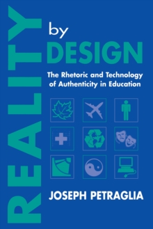 Reality By Design : The Rhetoric and Technology of Authenticity in Education