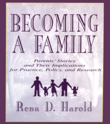 Becoming A Family : Parents' Stories and Their Implications for Practice, Policy, and Research