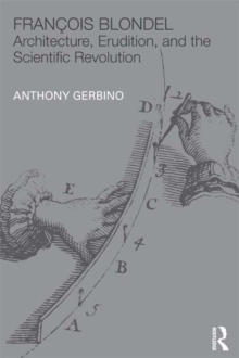 Francois Blondel : Architecture, Erudition, and the Scientific Revolution