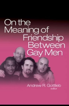 On the Meaning of Friendship Between Gay Men