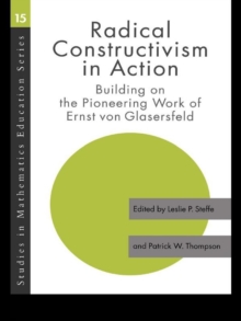 Radical Constructivism in Action : Building on the Pioneering Work of Ernst von Glasersfeld