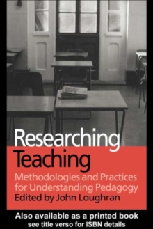 Researching Teaching : Methodologies and Practices for Understanding Pedagogy