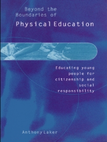 Beyond the Boundaries of Physical Education : Educating Young People for Citizenship and Social Responsibility