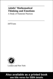 Adults' Mathematical Thinking and Emotions : A Study of Numerate Practice