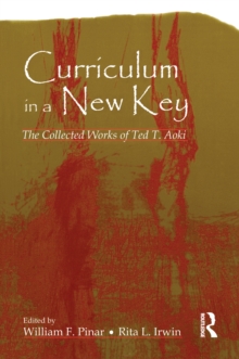 Curriculum in a New Key : The Collected Works of Ted T. Aoki