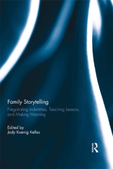 Family Storytelling : Negotiating Identities, Teaching Lessons, and Making Meaning