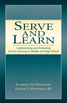 Serve and Learn : Implementing and Evaluating Service-learning in Middle and High Schools