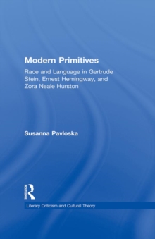 Modern Primitives : Race and Language in Gertrude Stein, Ernest Hemingway, and Zora Neale Hurston