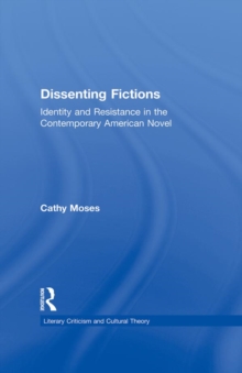 Dissenting Fictions : Identity and Resistance in the Contemporary American Novel