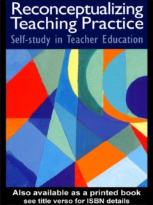 Reconceptualizing Teaching Practice : Developing Competence Through Self-Study