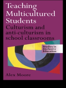 Teaching Multicultured Students : Culturalism and Anti-culturalism in the School Classroom