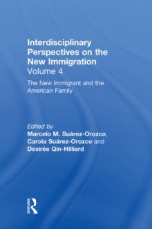 The New Immigrant and the American Family : Interdisciplinary Perspectives on the New Immigration