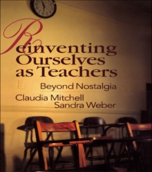 Reinventing Ourselves as Teachers : Beyond Nostalgia