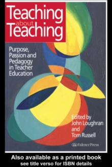 Teaching about Teaching : Purpose, Passion and Pedagogy in Teacher Education