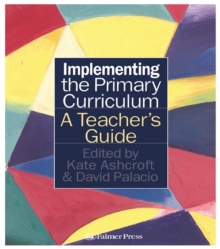 Implementing the Primary Curriculum : A Teacher's Guide