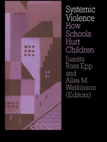 Systemic Violence : How Schools Hurt Children