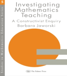 Investigating Mathematics Teaching : A Constructivist Enquiry