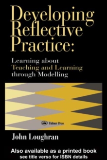 Developing Reflective Practice : Learning About Teaching And Learning Through Modelling