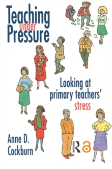 Teaching Under Pressure : Looking At Primary Teachers' Stress